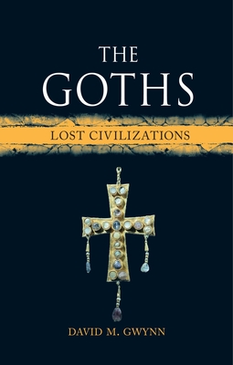 The Goths: Lost Civilizations - Gwynn, David M.