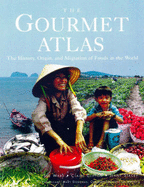 The Gourmet Atlas: The History, Origin and Migration of Foods of the World
