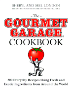 The Gourmet Garage Cookbook: 200 Everyday Recipes Using Fresh and Exotic Ingredients from Around the World