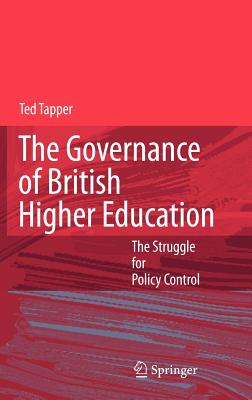 The Governance of British Higher Education: The Struggle for Policy Control - Tapper, Ted