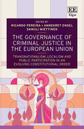The Governance of Criminal Justice in the European Union: Transnationalism, Localism and Public Participation in an Evolving Constitutional Order