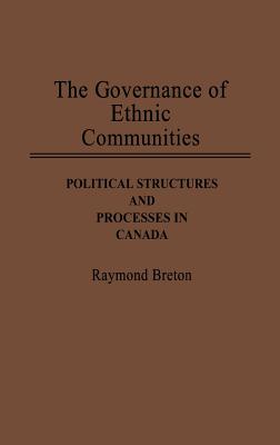 The Governance of Ethnic Communities: Political Structures and Processes in Canada - Breton, Raymond