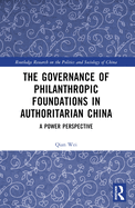 The Governance of Philanthropic Foundations in Authoritarian China: A Power Perspective