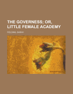 The Governess; Or, Little Female Academy