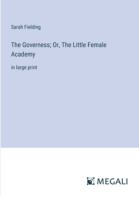 The Governess; Or, The Little Female Academy: in large print - Fielding, Sarah