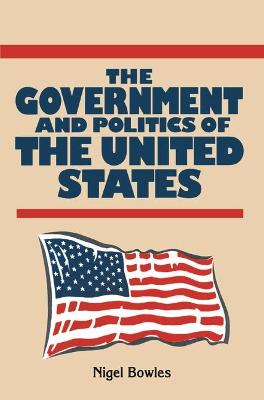 The Government and Politics of the United States - Bowles, Nigel, and Campling, Jo (Editor)