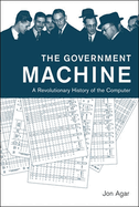 The Government Machine: A Revolutionary History of the Computer
