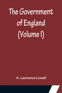 The Government of England (Volume I)