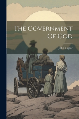 The Government Of God - Taylor, John