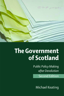 The Government of Scotland: Public Policy Making After Devolution - Keating, Michael