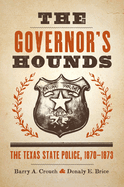 The Governor's Hounds: The Texas State Police, 1870-1873