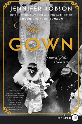 The Gown: A Novel Of The Royal Wedding [Large Print] - Robson, Jennifer