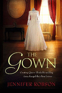The Gown: Perfect for fans of The Crown! An enthralling tale of making the Queen's wedding dress