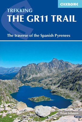 The GR11 Trail: The Traverse of the Spanish Pyrenees - La Senda Pirenaica - Johnson, Brian