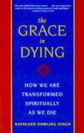 The Grace in Dying: How We are Transformed Spiritually as We Die