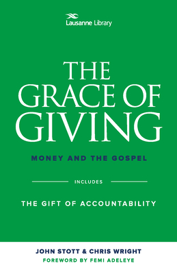 The Grace of Giving: Money and the Gospel - Stott, John R W, and Wright, Christopher, Professor, and Adeleye, Femi (Foreword by)