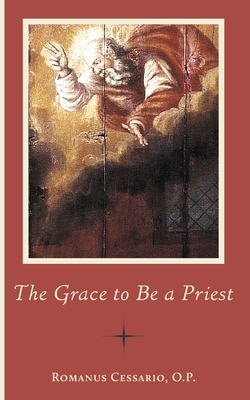 The Grace to Be a Priest - Cessario, Romanus