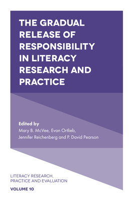 The Gradual Release of Responsibility in Literacy Research and Practice - McVee, Mary (Editor), and Ortlieb, Evan (Editor), and Reichenberg, Jennifer (Editor)