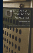 The Graduate College of Princeton; With Some Reflections on the Humanizing of Learning