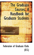 The Graduate Courses; A Handbook for Graduate Students