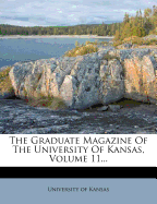 The Graduate Magazine of the University of Kansas, Volume 11...
