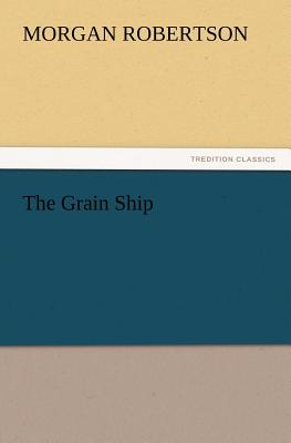 The Grain Ship - Robertson, Morgan