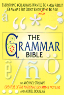 The Grammar Bible: Everything You Always Wanted to Know about Grammar But Didn't Know Whom to Ask! - Strumpf, Michael, and Douglas, Auriel