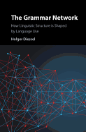 The Grammar Network: How Linguistic Structure Is Shaped by Language Use