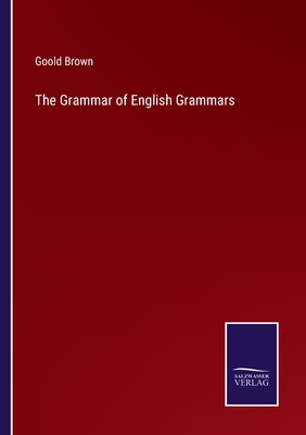 The Grammar of English Grammars - Brown, Goold