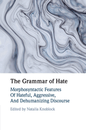 The Grammar of Hate: Morphosyntactic Features of Hateful, Aggressive, and Dehumanizing Discourse