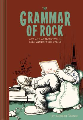 The Grammar Of Rock: Art and Artlessness - Theroux, Alexander, and Crumb, Robert R