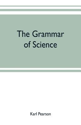 The grammar of science - Pearson, Karl