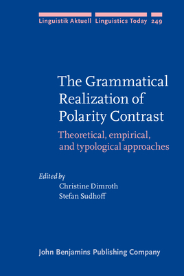 The Grammatical Realization of Polarity Contrast: Theoretical, Empirical, and Typological Approaches - Dimroth, Christine (Editor), and Sudhoff, Stefan (Editor)