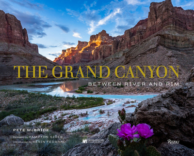 The Grand Canyon: Between River and Rim - McBride, Pete, and Sides, Hampton (Foreword by), and Fedarko, Kevin (Introduction by)