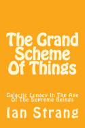 The Grand Scheme of Things: Galactic Lunacy in the Age of the Immortal Beings