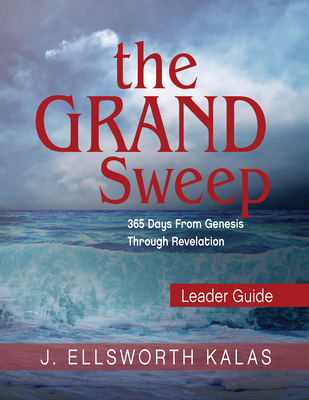 The Grand Sweep Leader Guide: 365 Days from Genesis Through Revelation - Kalas, J Ellsworth