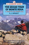 The Grand Tour of Monte Rosa: Vale Della Sesia to Martigny (Via the Swiss Valleys) - Wright, C.J.