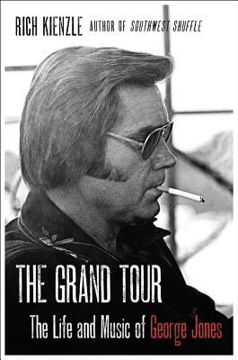 The Grand Tour: The Life and Music of George Jones - Kienzle, Rich