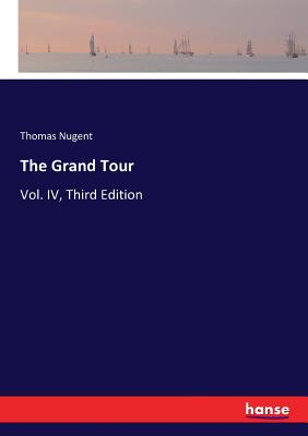 The Grand Tour: Vol. IV, Third Edition - Nugent, Thomas