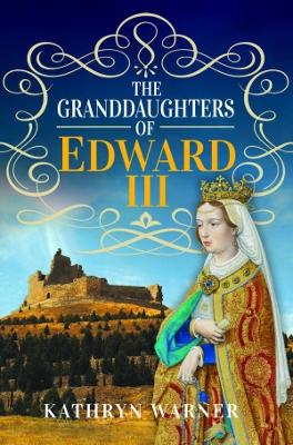 The Granddaughters of Edward III - Warner, Kathryn