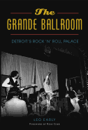 The Grande Ballroom: Detroit's Rock 'n' Roll Palace
