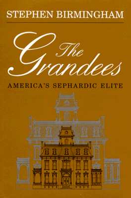 The Grandees: The Story of America's Sephardic Elite - Birmingham, Stephen