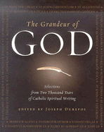 The Grandeur of God: Selections from Two Thousand Years of Catholic Spiritual Writing