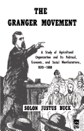 The Granger Movement: A Study of Agricultural Organization and Its Political, Economic and Social Manifestations, 1870-1880