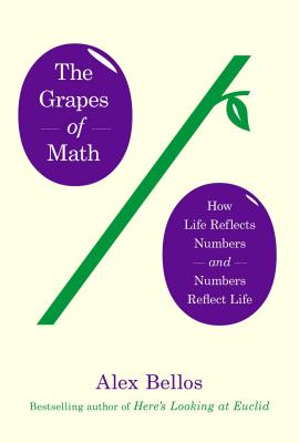 The Grapes of Math: How Life Reflects Numbers and Numbers Reflect Life - Bellos, Alex