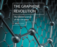 The Graphene Revolution: The weird science of the ultra-thin