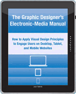 The Graphic Designer's Electronic-Media Manual: How to Apply Visual Design Principles to Engage Users on Desktop, Tablet, and Mobile Websites