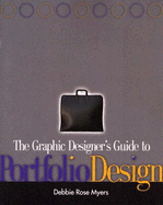 The Graphic Designer's Guide to Portfolio Design - Myers, Debbie Rose