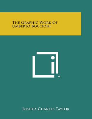 The Graphic Work Of Umberto Boccioni - Taylor, Joshua Charles