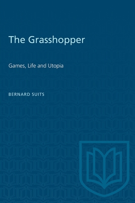 The Grasshopper: Games, Life and Utopia - Suits, Bernard